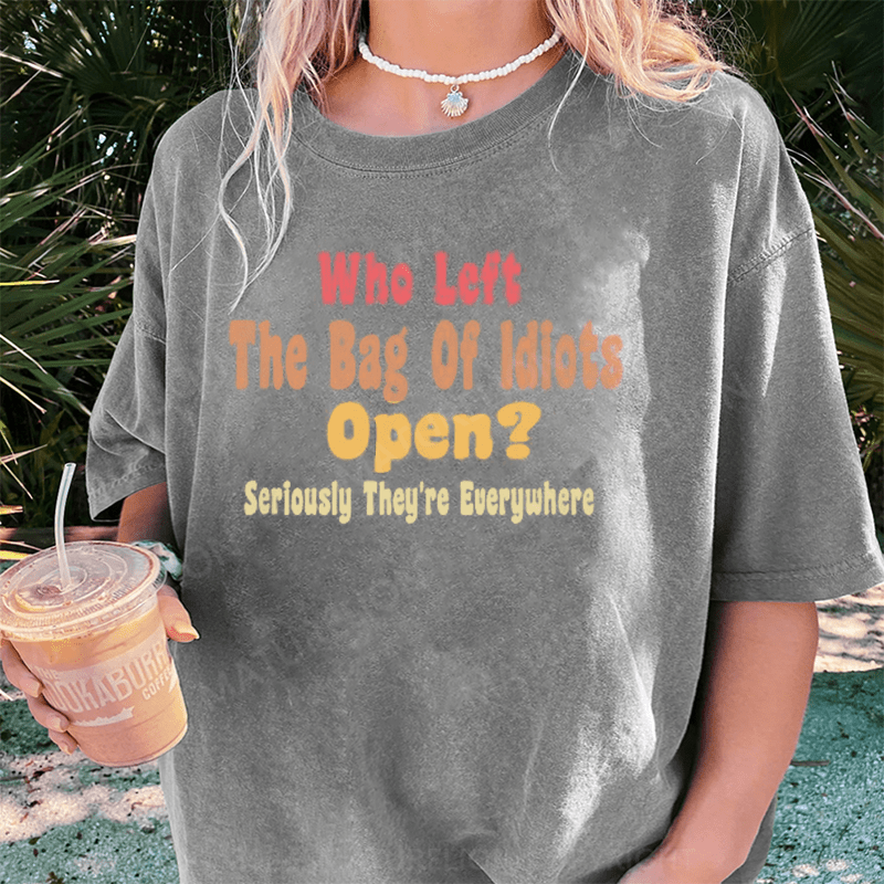 Maturelion Who Left The Bag of IdiOTS Open Seriously They're Everywhere T-Shirt