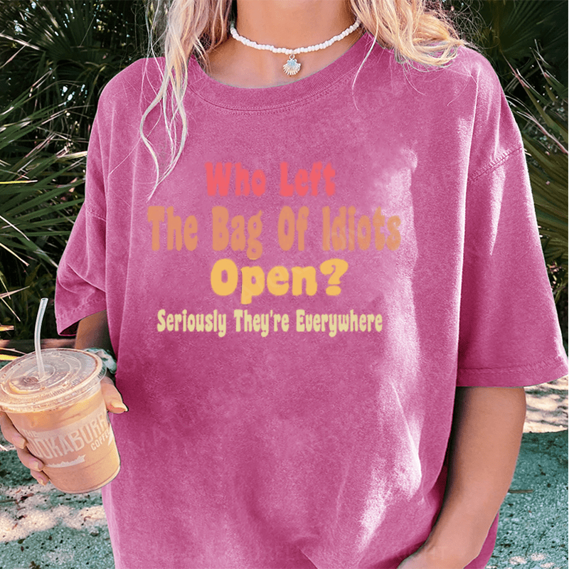 Maturelion Who Left The Bag of IdiOTS Open Seriously They're Everywhere T-Shirt