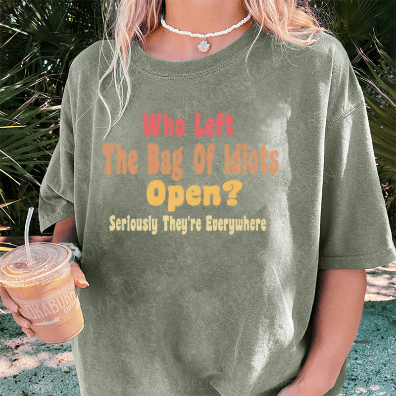 Maturelion Who Left The Bag of IdiOTS Open Seriously They're Everywhere T-Shirt