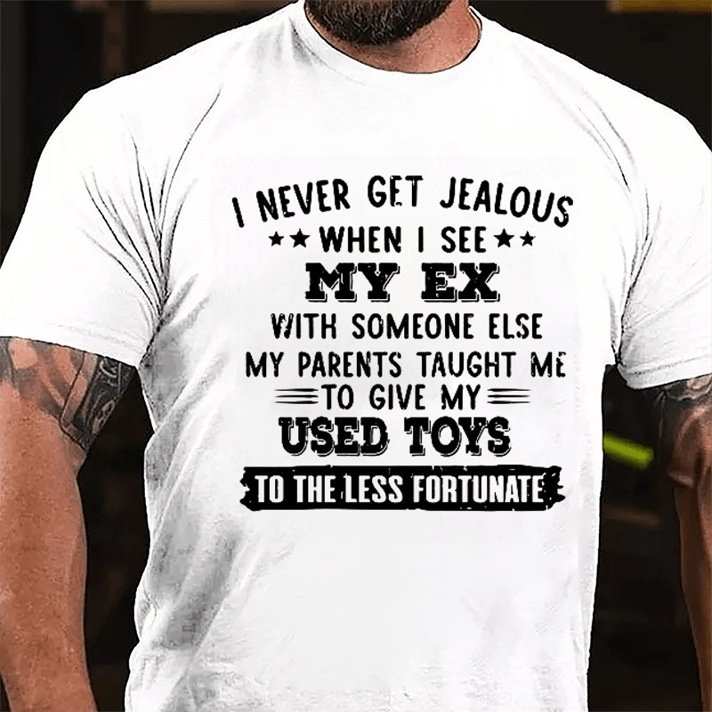 I Never Get Jealous When I See My Ex With Someone Else Cotton T-shirt
