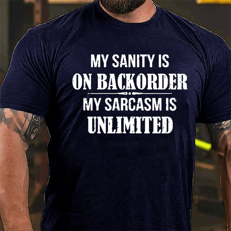 My Sanity Is On Backorder My Sarcasm Is Unlimited Cotton T-shirt