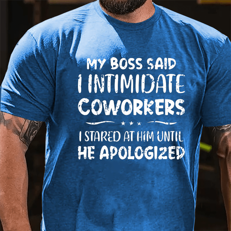My Boss Said I Intimidate Coworkers I Stared At Him Until He Apologized Funny Cotton T-shirt