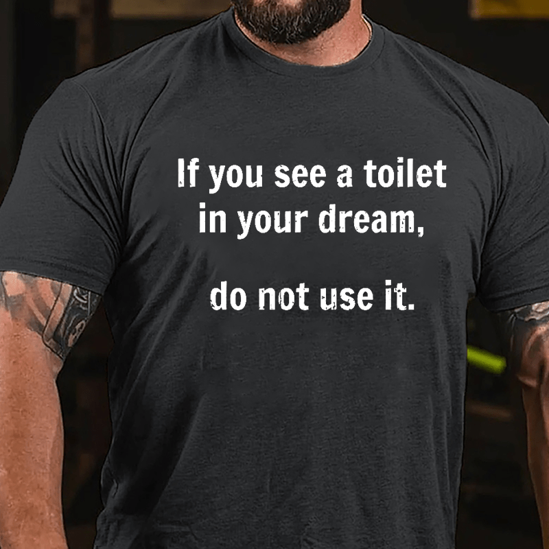 If You See A Toilet In Your Dream Do Not Use It Cotton T-shirt