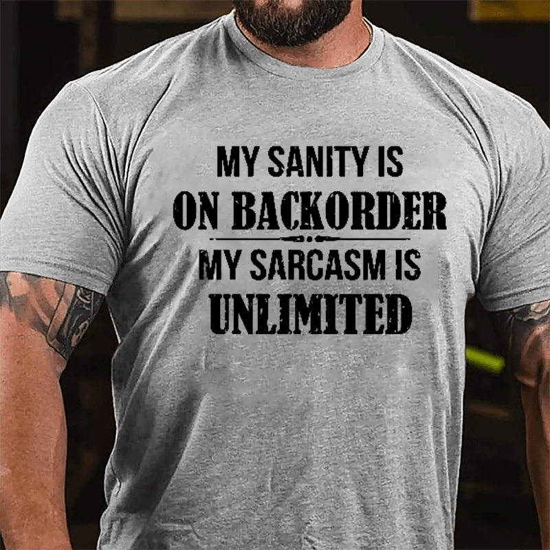 My Sanity Is On Backorder My Sarcasm Is Unlimited Cotton T-shirt