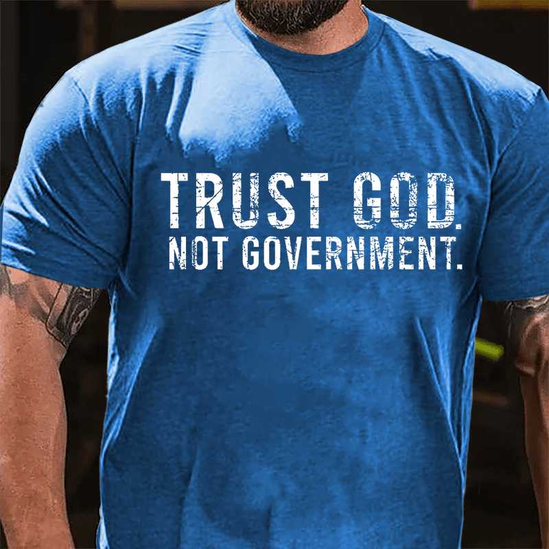 Trust God Not Government Cotton T-shirt (Free Customization)
