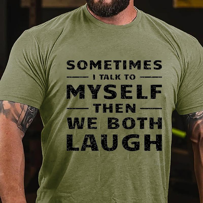 Sometimes I Talk To Myself Then We Both Laugh Cotton T-shirt (Free Customization)