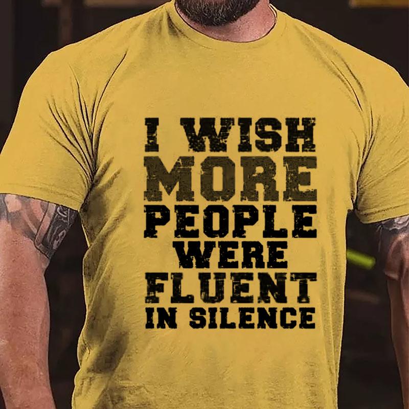I Wish More People Were Fluent In Silence Cotton T-shirt