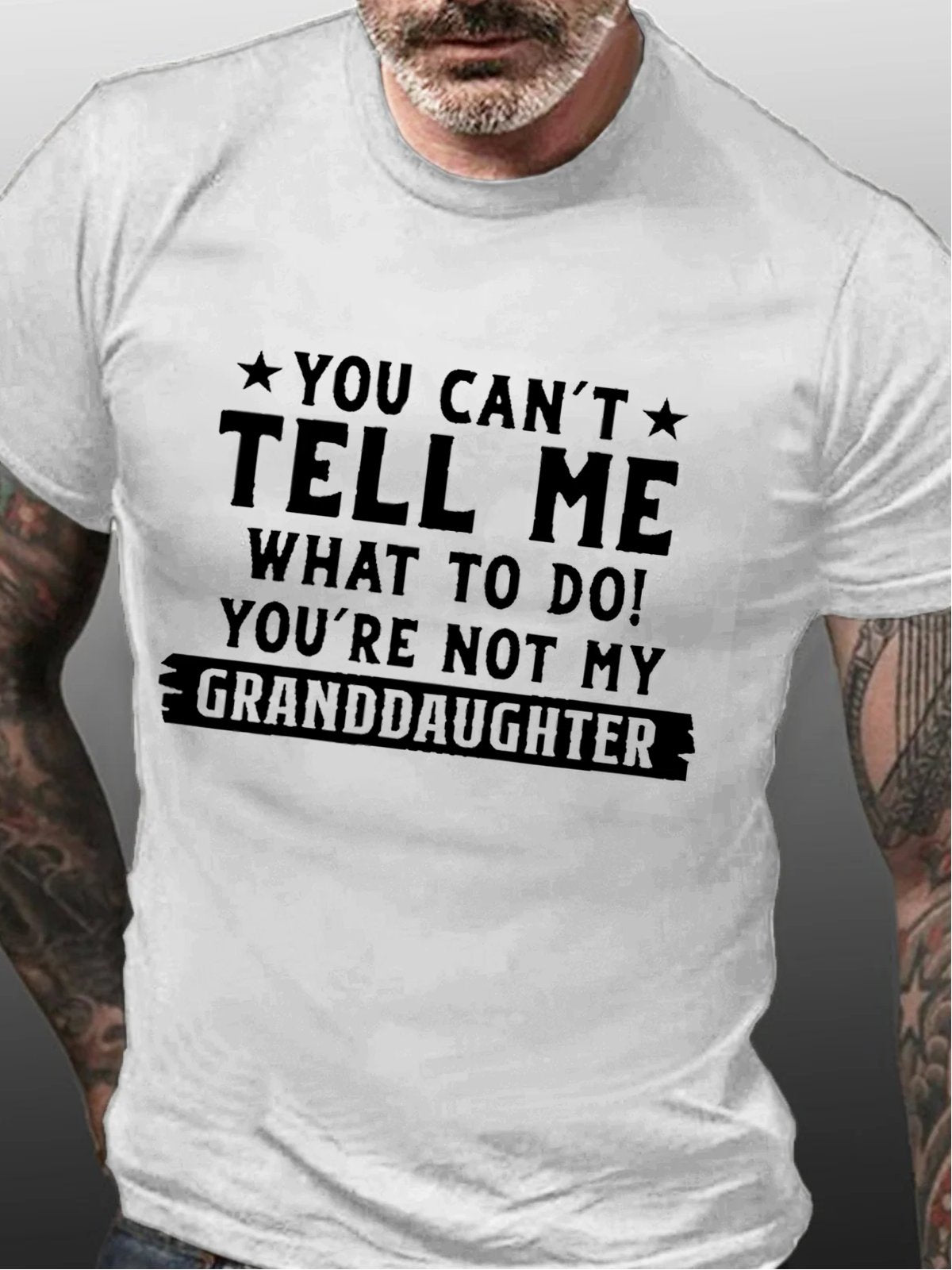 You Can't Tell Me What To Do You're Not My Granddaughter Cotton T-shirt (Free Customization)