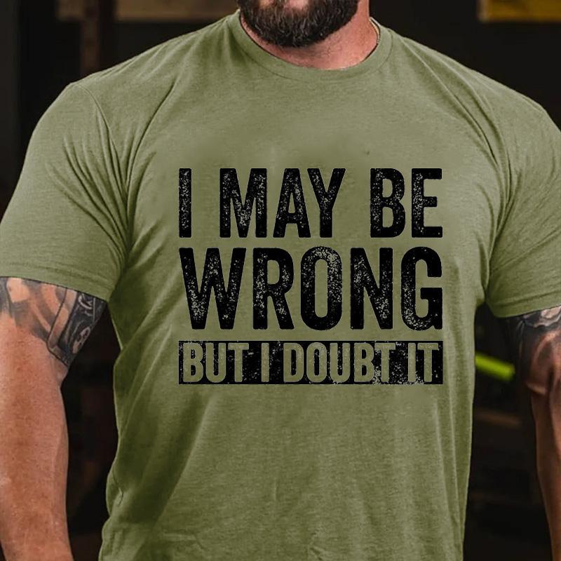 I May Be Wrong But I Doubt It Cotton T-shirt
