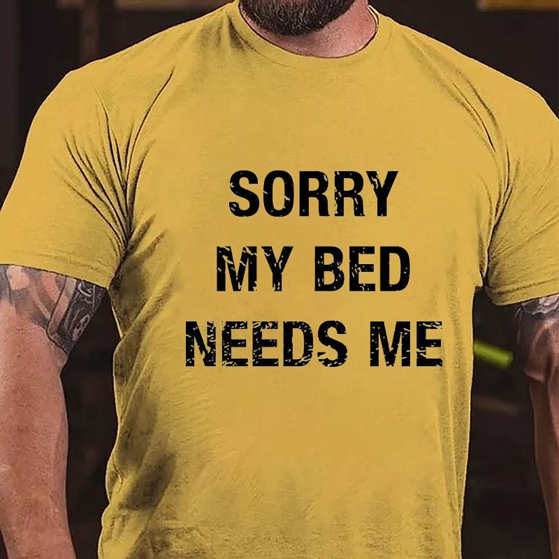 Sorry My Bed Needs Me Cotton T-shirt