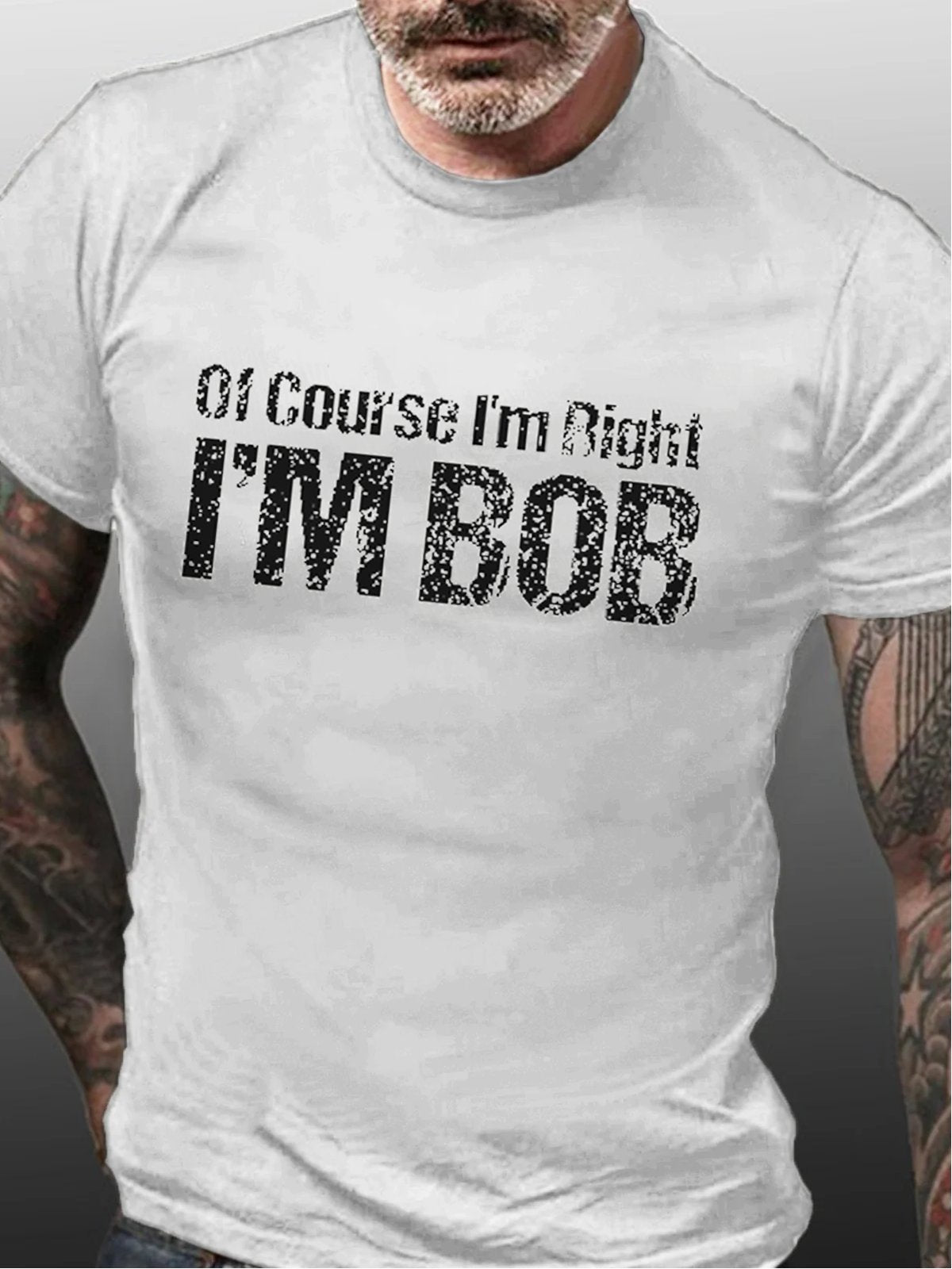 Of Course I'm Right I'm Bob Cotton T-shirt
