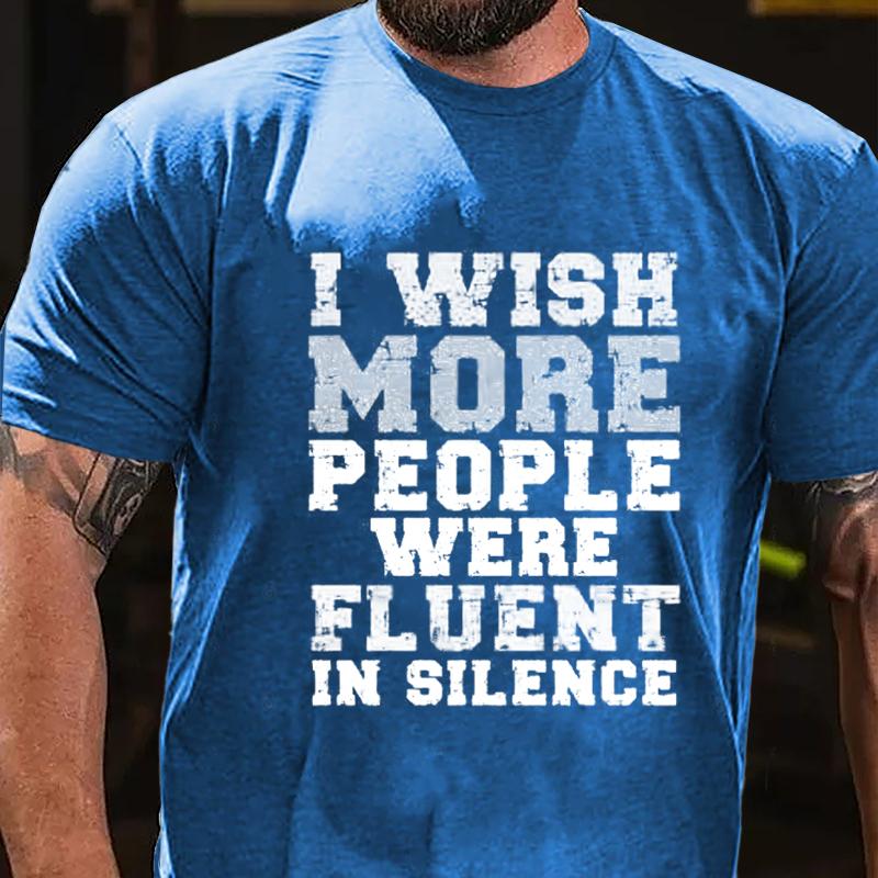 I Wish More People Were Fluent In Silence Cotton T-shirt