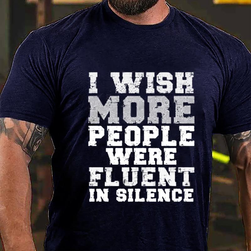 I Wish More People Were Fluent In Silence Cotton T-shirt