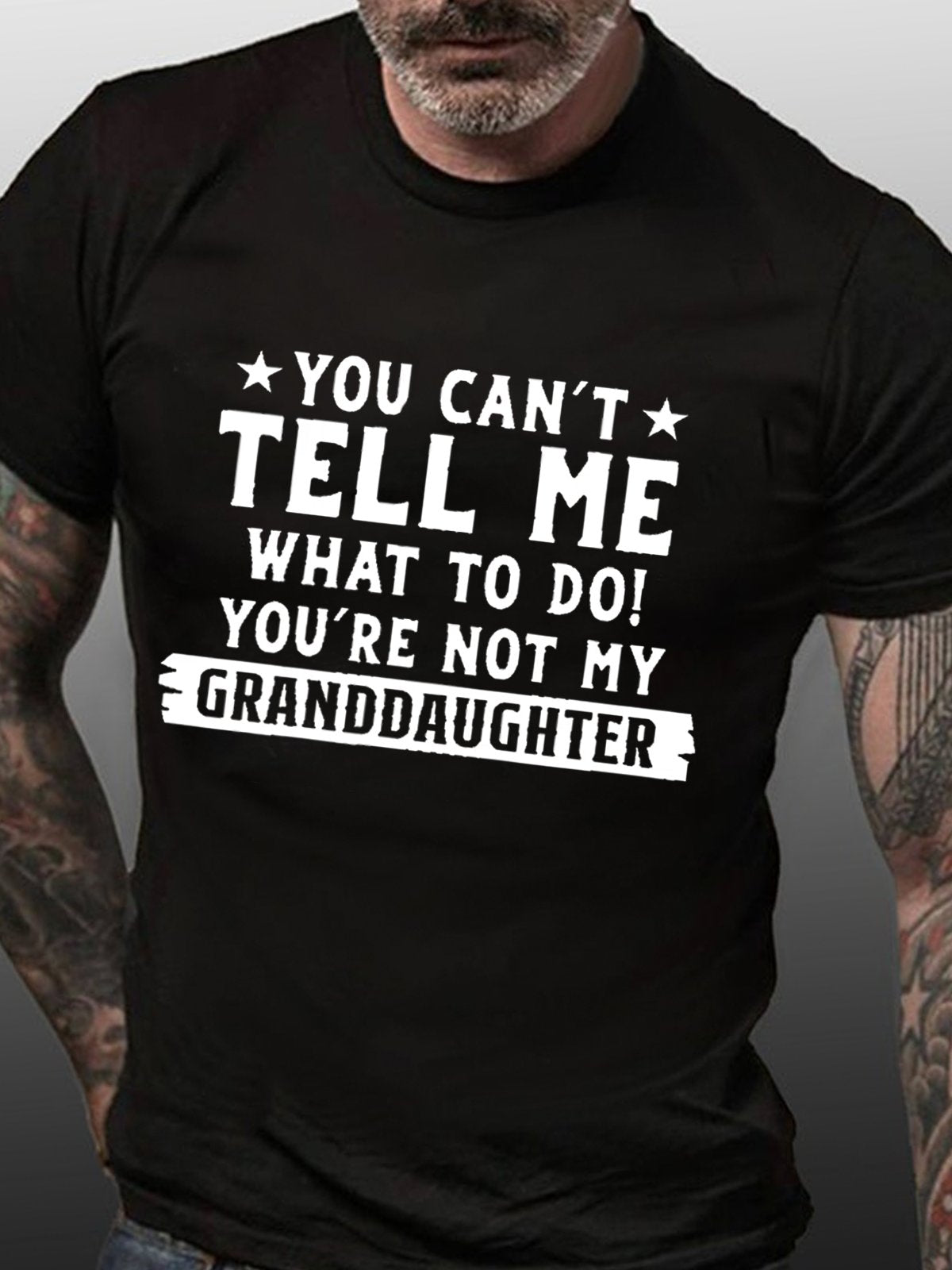 You Can't Tell Me What To Do You're Not My Granddaughter Cotton T-shirt (Free Customization)