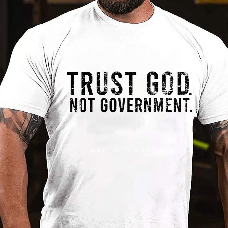 Trust God Not Government Cotton T-shirt (Free Customization)