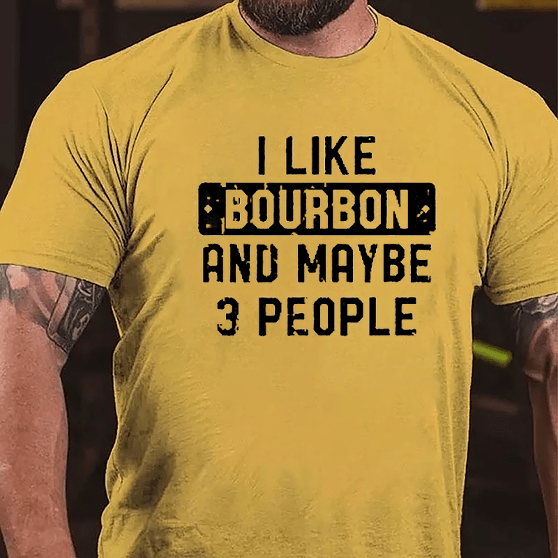 I Like Bourbon And Maybe 3 People Cotton T-shirt