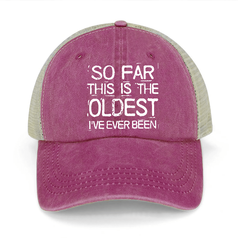 So Far This Is The Oldest I've Ever Been Washed Denim Trucker Hat