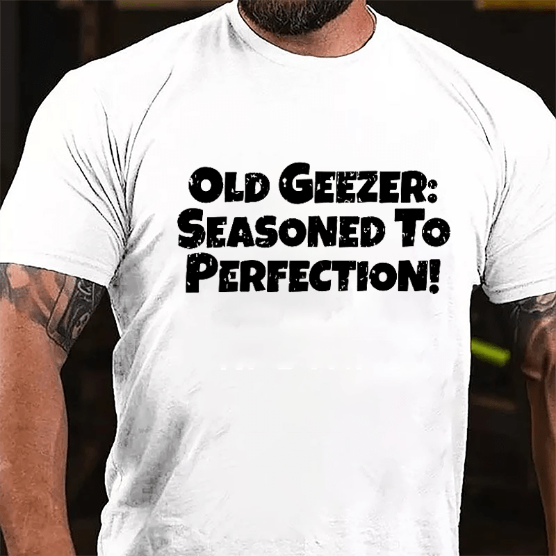 Old Geezer: Seasoned To Perfection Cotton T-shirt