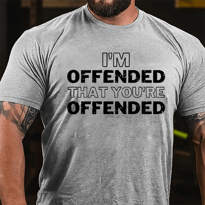 I'm Offended That You're Offended Cotton T-shirt