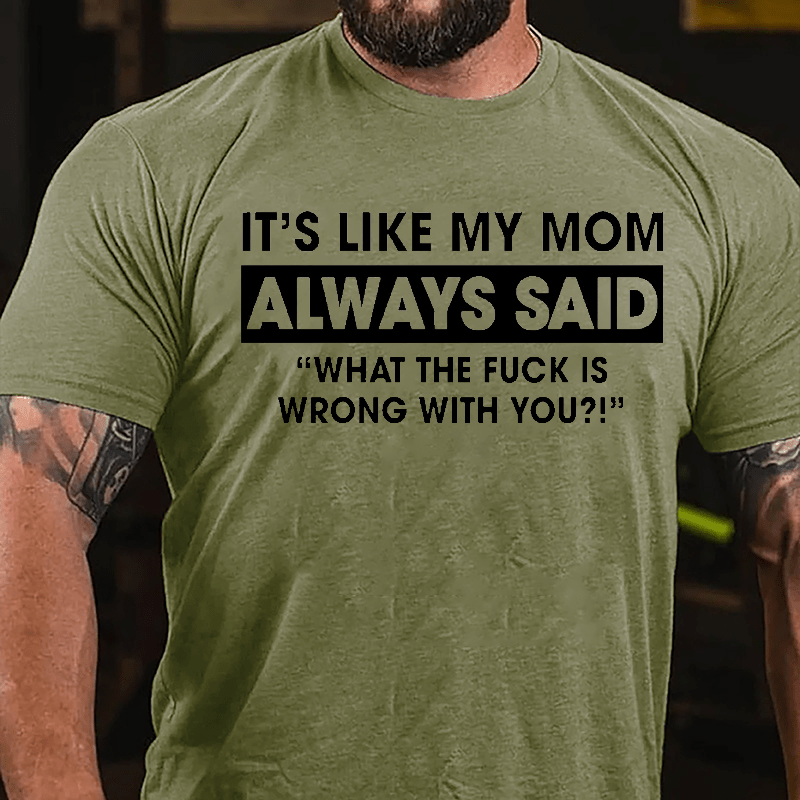 Maturelion It's Like My Mom Always Said Funny Family Cotton T-shirt (Free Customization)