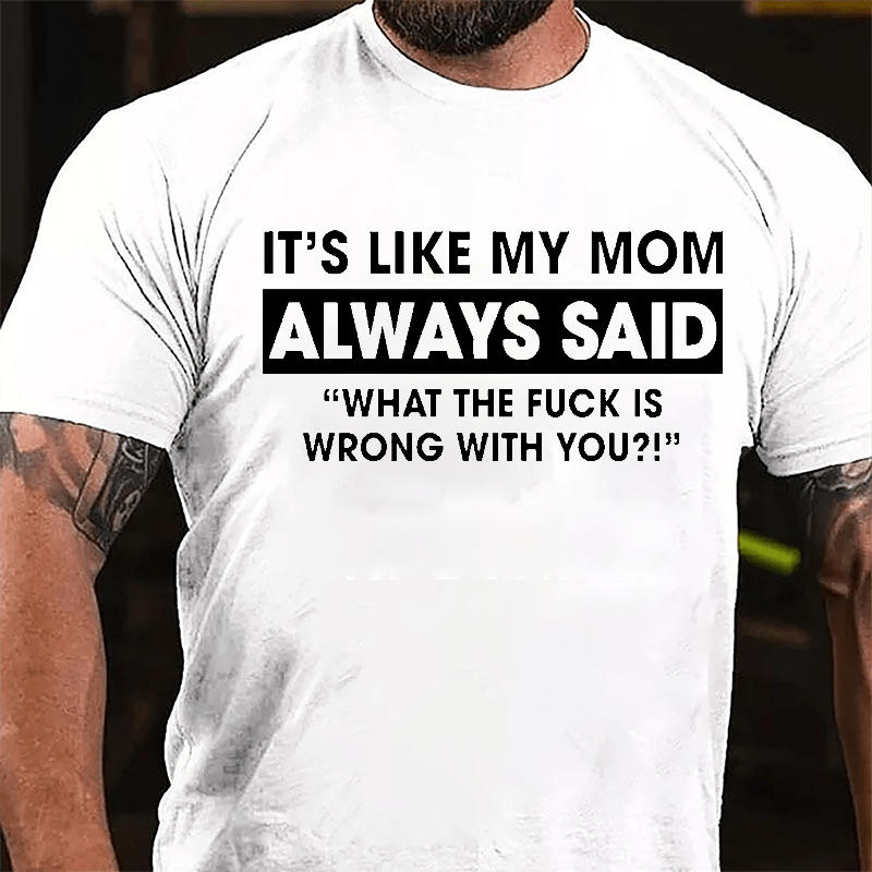 Maturelion It's Like My Mom Always Said Funny Family Cotton T-shirt (Free Customization)
