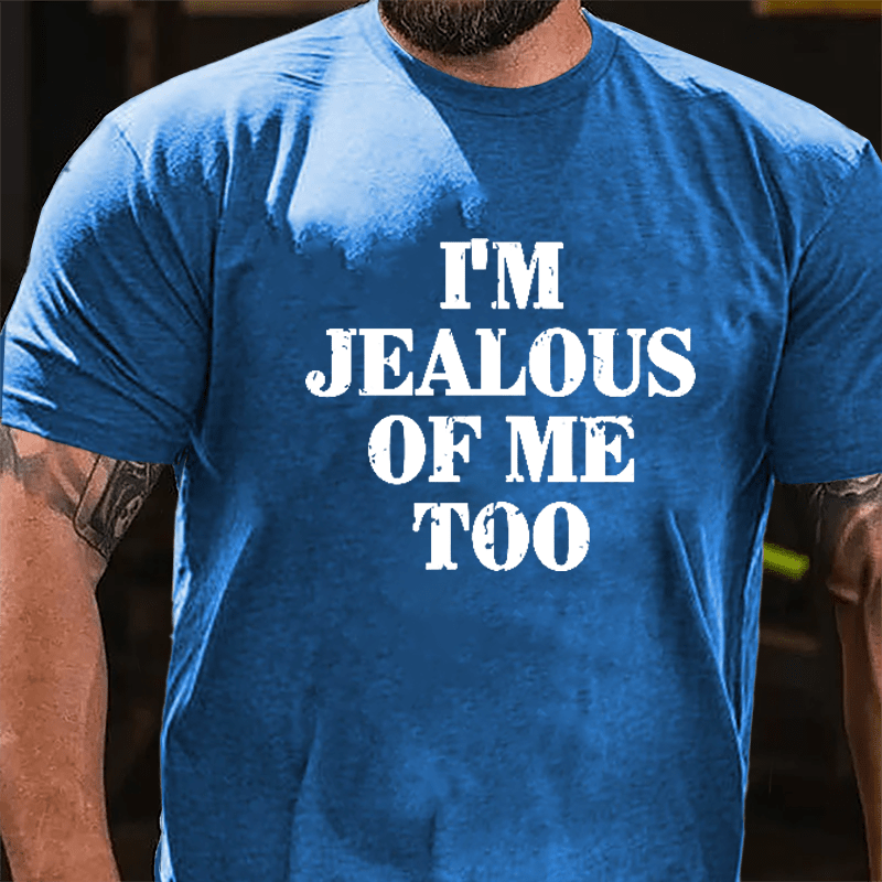 I'm Jealous Of Me Too Cotton T-shirt