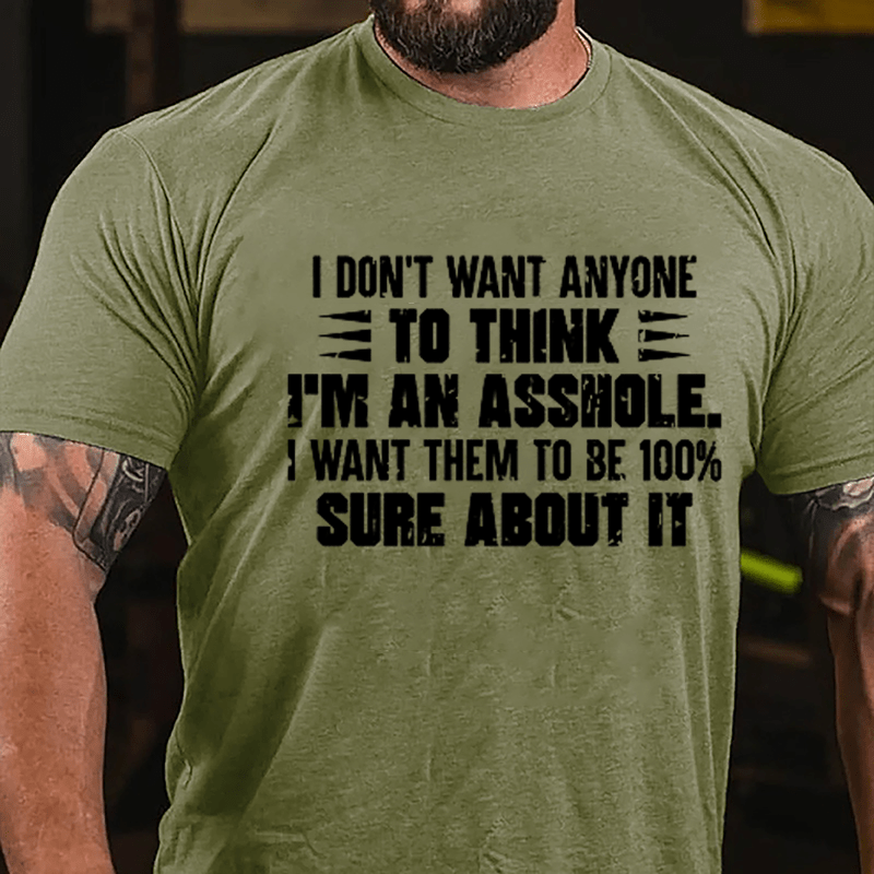 I Don't Want Anyone To Think I'm An Asshole, I Want Them To Be 100% Sure About It Men's Cotton T-shirt