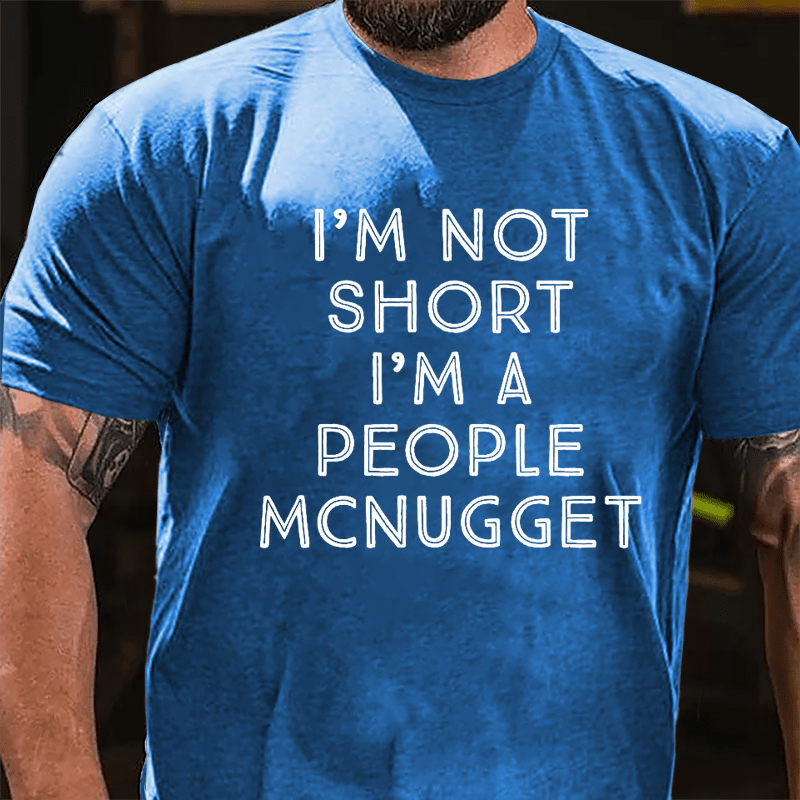 I'm Not Short I'm A People McNugget Cotton T-shirt