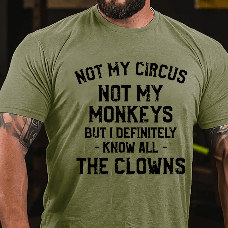 Not My Circus Not My Monkeys But I Definitely Know All The Clowns Men's Cotton T-shirt (Free Customization)