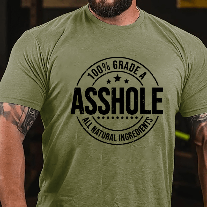 100% Grade A Asshole All Natural Ingredients Cotton T-shirt