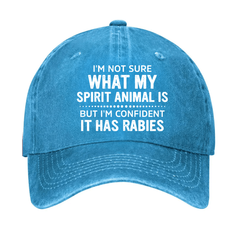 I'm Not Sure What My Spirit Animal Is But I'm Confident It Has Rabies Cap