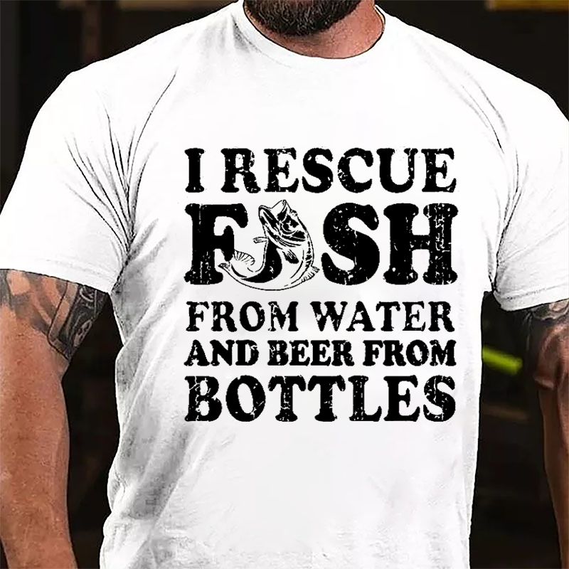 I Rescue Fish From Water And Beer From Bottles Funny Cotton T-shirt