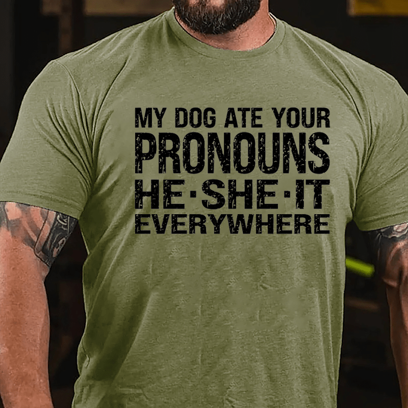 My Dog Ate Your Pronouns He She It Everywhere Cotton T-shirt (Free Customization)