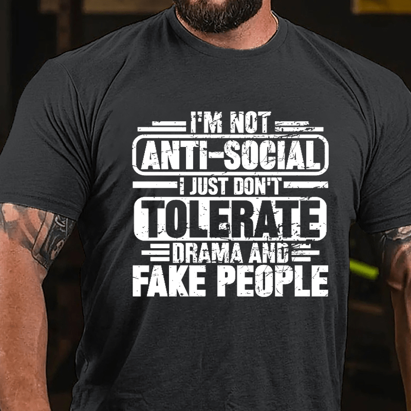 I'm Not Anti-social I Just Don't Tolerate Drama And Fake People Cotton T-shirt
