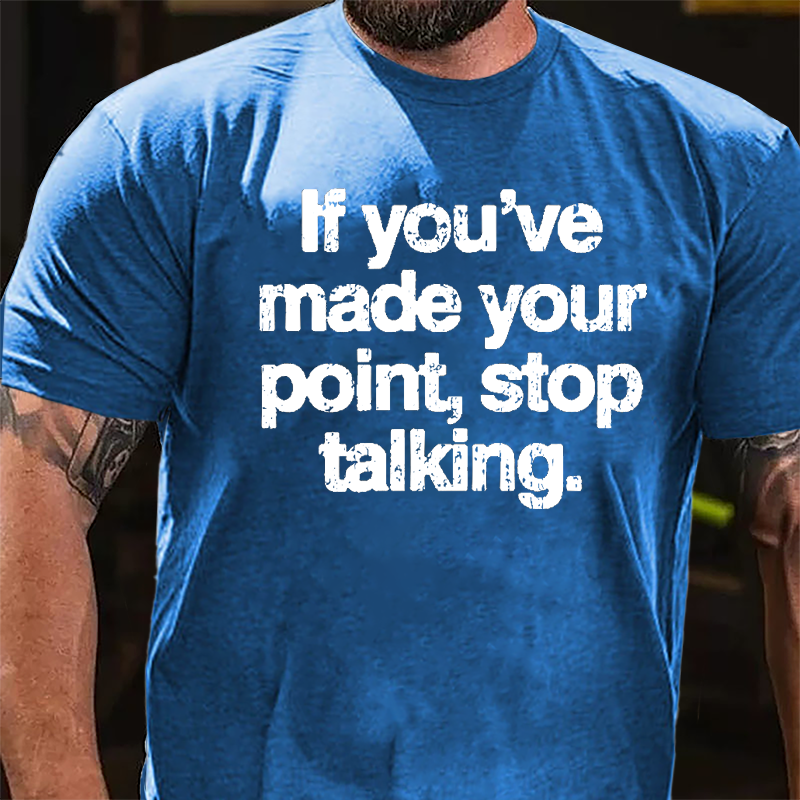 If You've Made Your Point Stop Talking Cotton T-shirt
