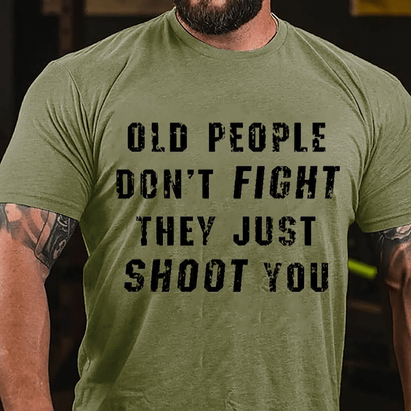 Maturelion Old People Don't Fight They Just Shoot You Cotton T-shirt  Unisex (Free Customization)