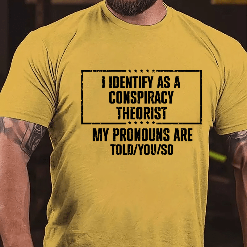 I Identify As A Conspiracy Theorist My pronouns Are Told You So Men's Cotton T-shirt