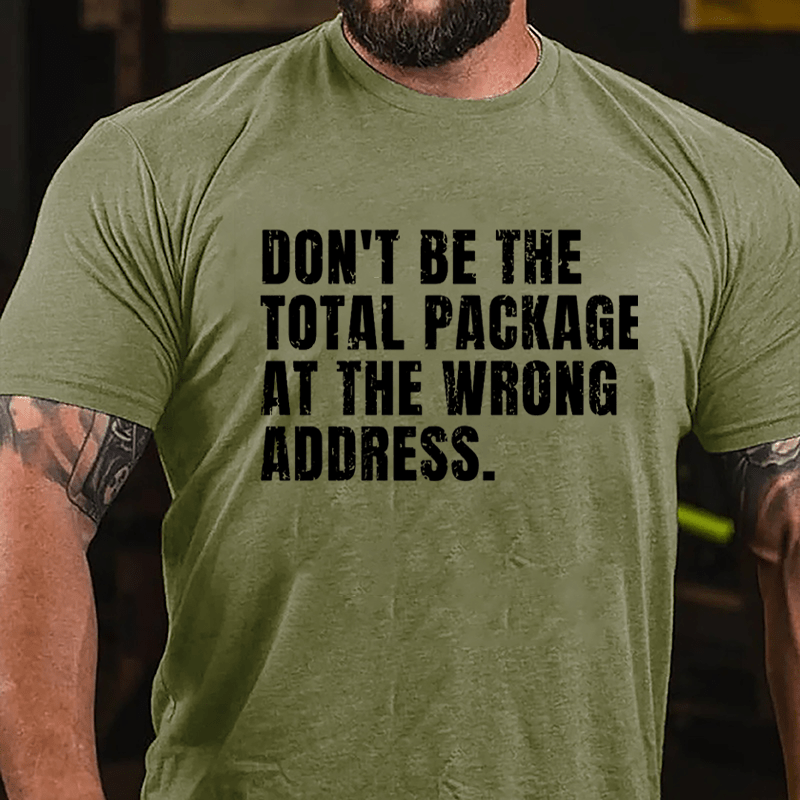 Don't Be The Total Package At The Wrong Address Cotton T-shirt