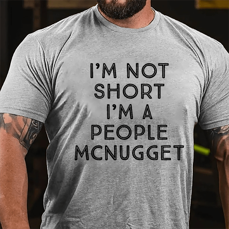 I'm Not Short I'm A People McNugget Cotton T-shirt