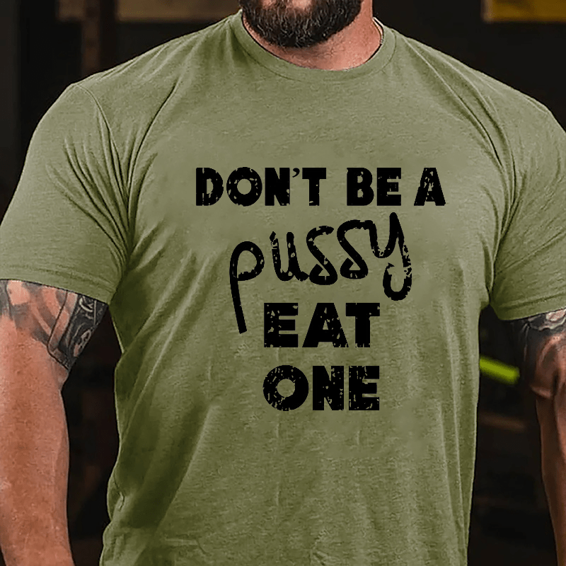 Don't Be A Pussy Eat One Cotton T-shirt
