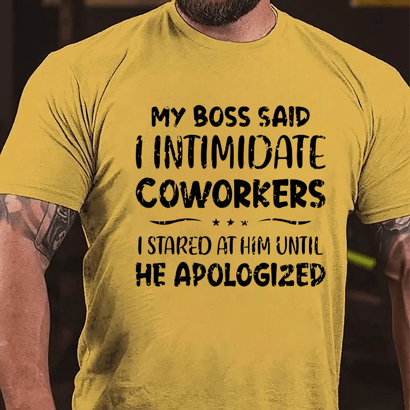 My Boss Said I Intimidate Coworkers I Stared At Him Until He Apologized Funny Cotton T-shirt