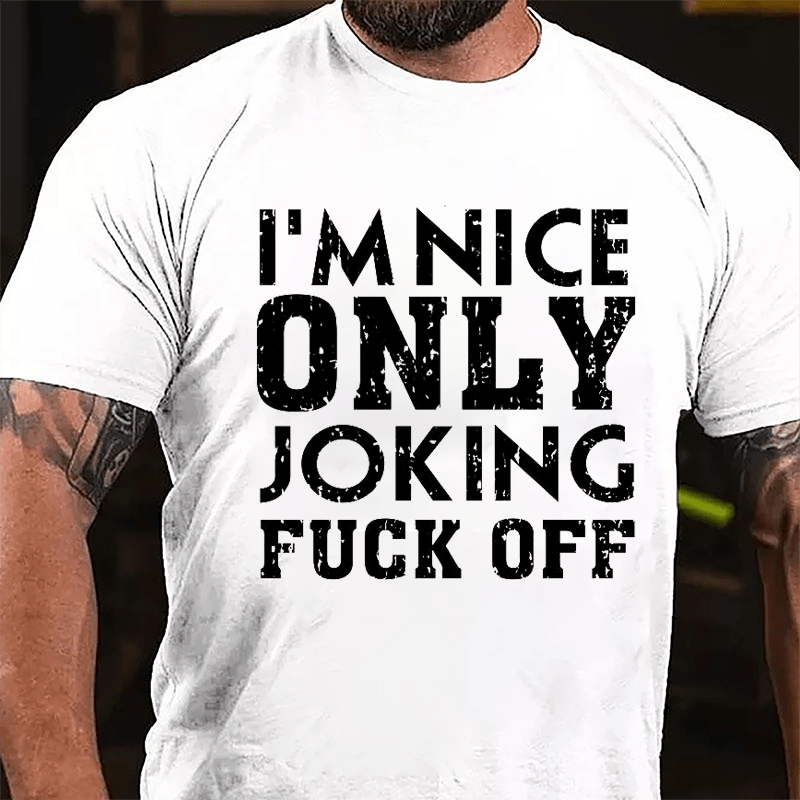 I'm Nice, Only Joking, Fuck Off Cotton T-shirt