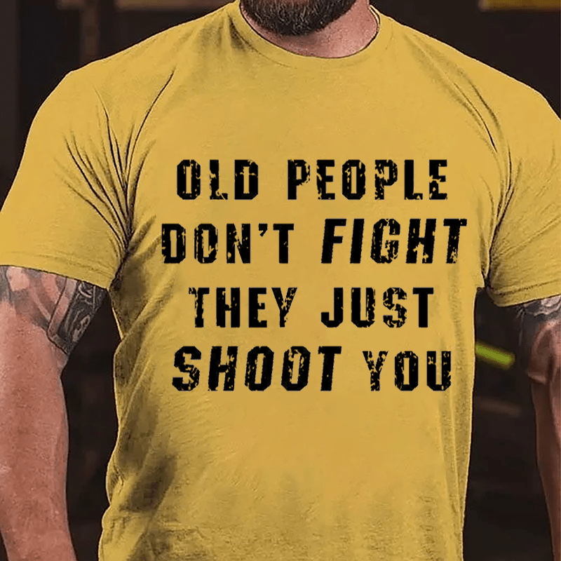 Maturelion Old People Don't Fight They Just Shoot You Cotton T-shirt  Unisex (Free Customization)