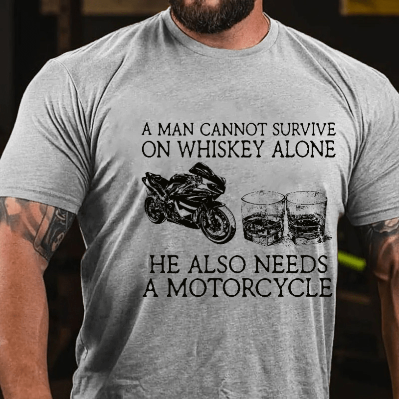 A Man Cannot Survive On Whiskey Alone He Also Needs A Motorcycle Funny Print Cotton T-shirt