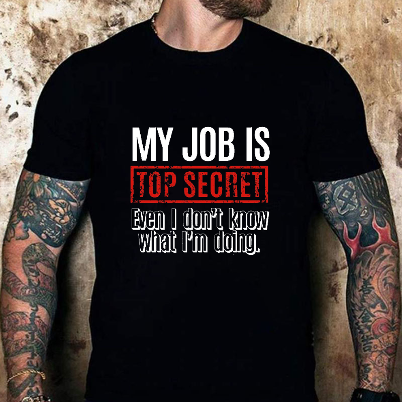 My Job Is Top Secret Even I Don't Know What I'm Doing Cotton T-shirt