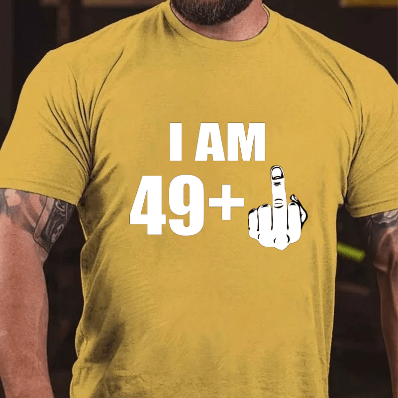 I Am 49+ Cotton T-shirt (Free Customization)