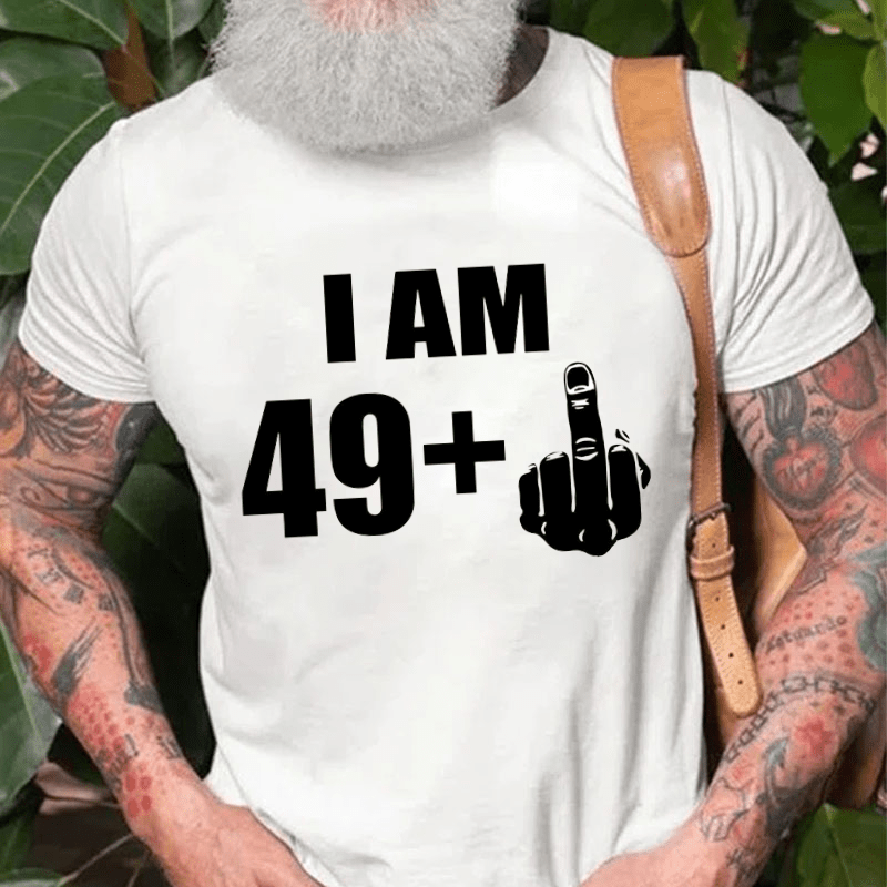 I Am 49+ Cotton T-shirt (Free Customization)