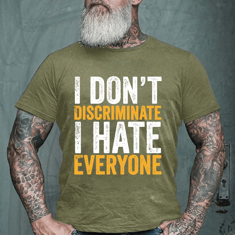 I Don't Discriminate I Hate Everyone Cotton T-shirt (Free Customization)