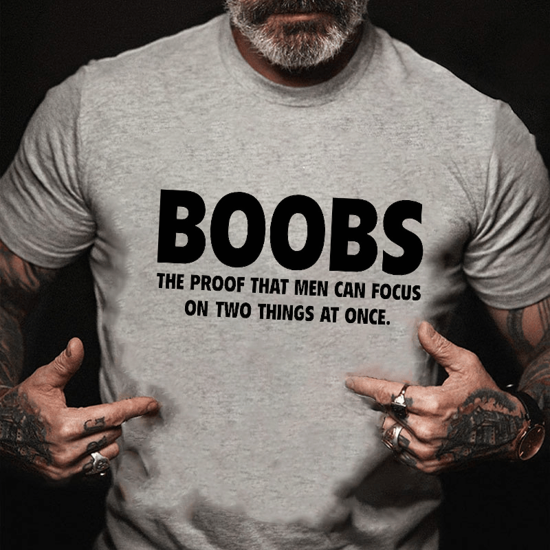 Boobs The Proof That Men Can Focus On Two Things At Once Funny Cotton T-shirt (Free Customization)
