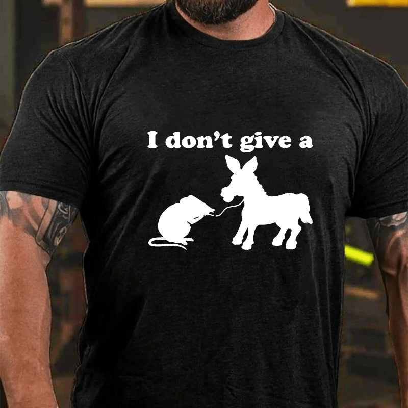 I Don'T Give A....Cotton T-shirt (Free Customization)